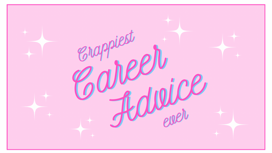 The crappiest career advice ever